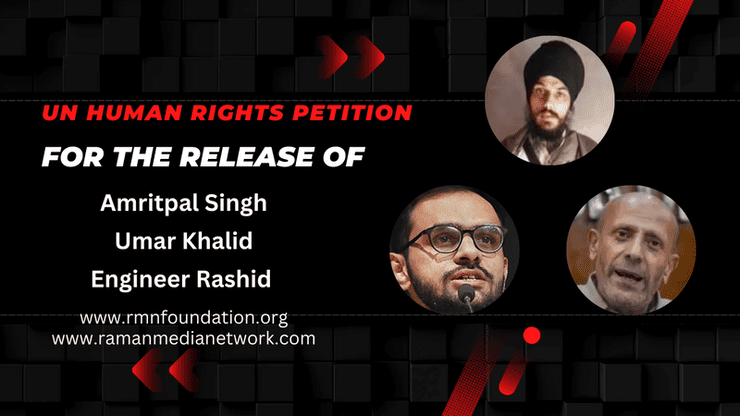 UN Human Rights Petition to Get Amritpal Singh, Umar Khalid, and Engineer Rashid Released from Jail. By Rakesh Raman, RMN News Service, RMN Foundation